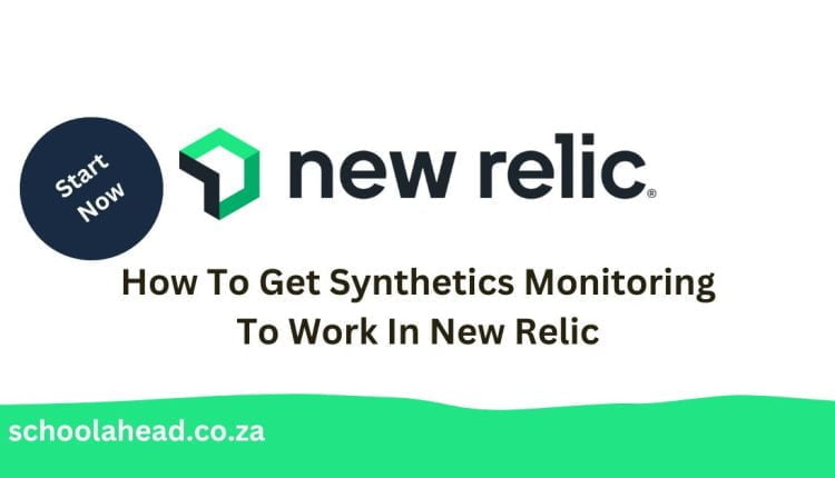 how to get synthetics monitoring to work in new relic